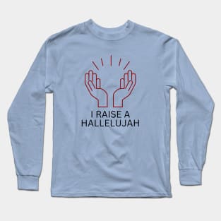 I Raise a Hallelujah | Christian Worship Long Sleeve T-Shirt